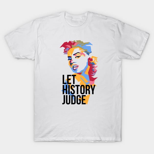 Let History Judge ! T-Shirt by Holly Dreamland